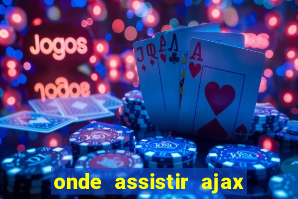 onde assistir ajax x fortuna sittard